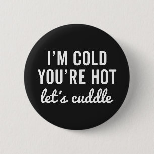 Badge Rond 5 Cm Vous êtes Hot, Cuddle Citation Drôle