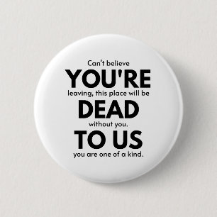 Badge Rond 5 Cm Vous êtes mort pour nous, collègue qui quitte un
