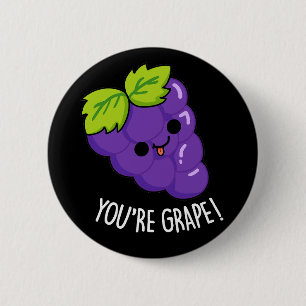 Badge Rond 5 Cm Vous êtes Raisin Funny Fruit Pun Dark BG