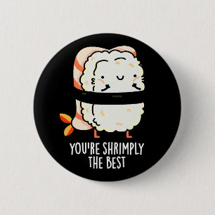 Badge Rond 5 Cm Vous êtes Shrimply The Best Funny Sushi Pun Dark B