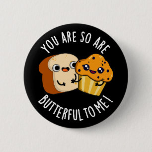 Badge Rond 5 Cm Vous Êtes Si Beurre Pour Moi Drôle Pun De Nourritu