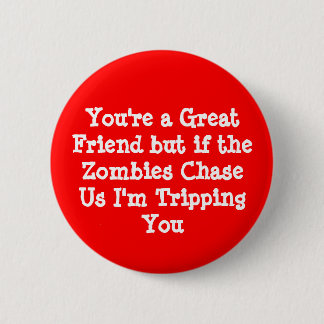 Badge Rond 5 Cm Vous êtes un grand ami mais si les zombis ChaseU…