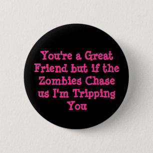 Badge Rond 5 Cm Vous êtes un grand ami mais si les zombis Chaseu