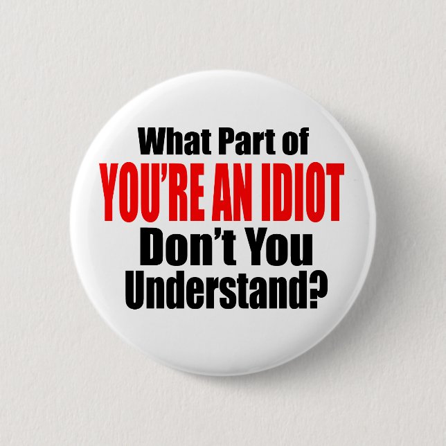 Badge Rond 5 Cm Vous êtes un Idiot (Devant)