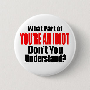Badge Rond 5 Cm Vous êtes un Idiot