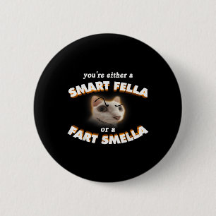 Badge Rond 5 Cm Vous Êtes Une Fella Intelligente Ou Un Fart Smella