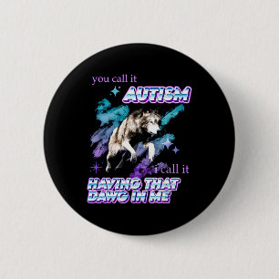 Badge Rond 5 Cm Vous L'Appelez Autisme J'Appelle Avoir Ce Dawin En