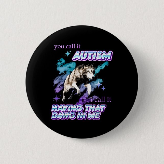 Badge Rond 5 Cm Vous L'Appelez Autisme J'Appelle Avoir Ce Dawin En (Devant)