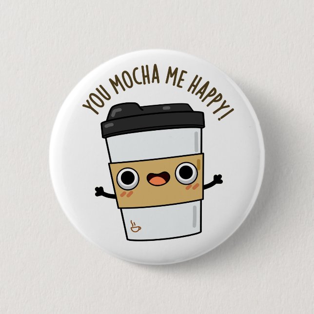 Badge Rond 5 Cm Vous M'Avez Mocha Happy Funny Coffee Pun (Devant)
