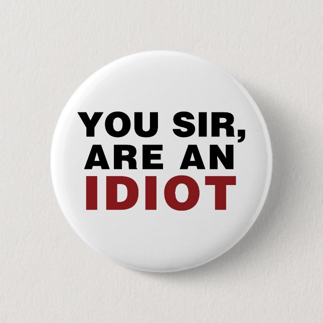 Badge Rond 5 Cm Vous, Monsieur, êtes un Idiot (Devant)