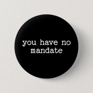 Badge Rond 5 Cm Vous n'avez aucun mandat Manifestation politique a