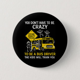 Badge Rond 5 Cm Vous n'avez pas à être drôle fou Humour de chauffe