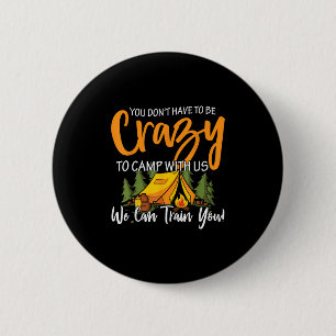 Badge Rond 5 Cm Vous n'avez pas à être fou pour camper avec nous,