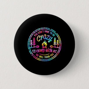Badge Rond 5 Cm Vous n'avez pas à être fou pour camper avec nous T