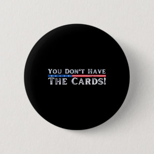 Badge Rond 5 Cm Vous n'avez pas les cartes du président Donald Tru