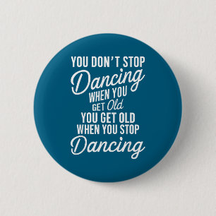 Badge Rond 5 Cm Vous ne cessez pas de danser quand vous vieillisse