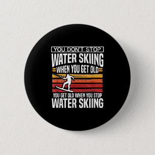Badge Rond 5 Cm Vous ne cessez pas de faire du ski nautique quand