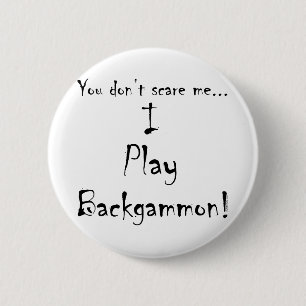 Badge Rond 5 Cm Vous ne m'effrayez pas… backgammon
