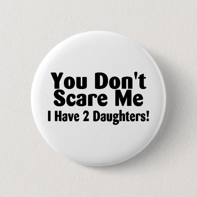 Badge Rond 5 Cm Vous ne m'effrayez pas que j'ai 2 filles (Devant)