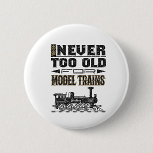Badge Rond 5 Cm Vous n'êtes jamais trop âgé pour les trains miniat