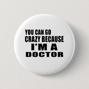 Badge Rond 5 Cm VOUS POUVEZ DEVENIR FOUS je suis DOCTEUR