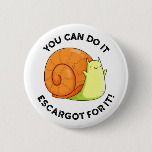 Badge Rond 5 Cm Vous Pouvez Le Faire Escargot Pour Il Amusant Snai