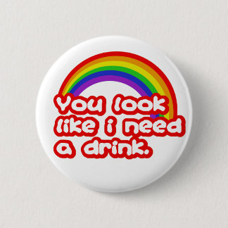 Badge Rond 5 Cm Vous regardez comme j'ai besoin d'une boisson