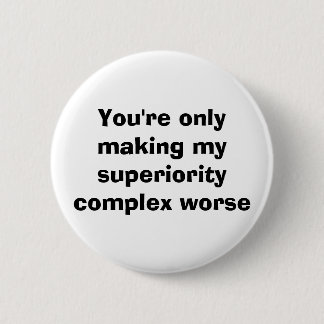 Badge Rond 5 Cm Vous rendez seulement mon complexe de supériorité