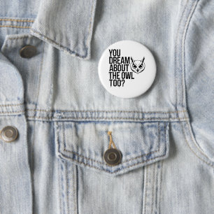 Badge Rond 5 Cm Vous rêvez aussi du hibou ?