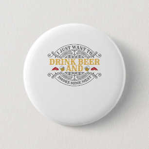 Badge Rond 5 Cm Vous voulez boire de la bière et fumer de la viand