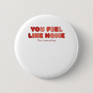 Badge Rond 5 Cm Vous vous sentez comme chez vous - C'est tout