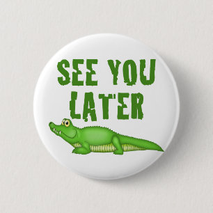 Badge Rond 5 Cm Voyez-vous un plus défunt alligator
