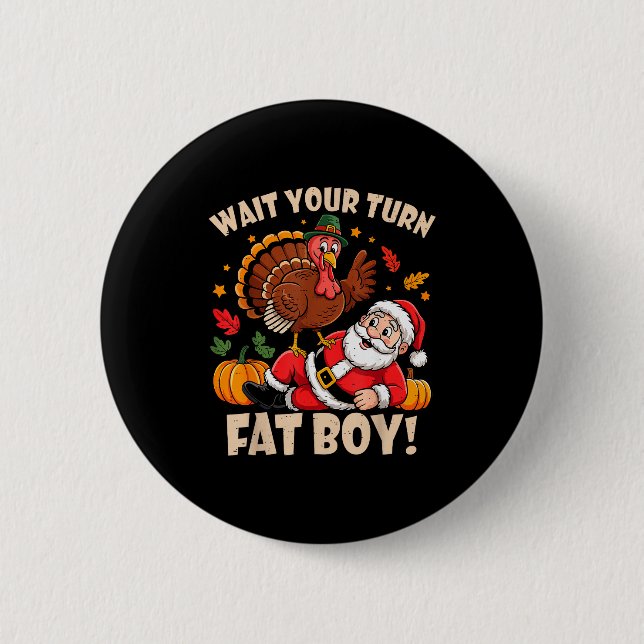 Badge Rond 5 Cm Wait Your Turn Fat Boy Funny Thanksgiving Christma (Devant)