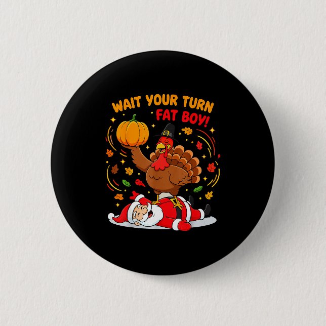 Badge Rond 5 Cm Wait Your Turn Fat Boy Turkey Santa Thanksgiving C (Devant)