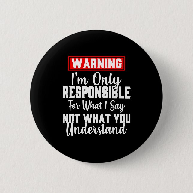 Badge Rond 5 Cm Warning I'm Only Resnsible For What I Say Funny  (Devant)