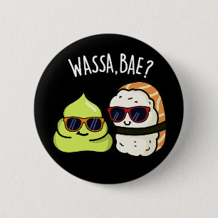 Badge Rond 5 Cm Wassa Bae Drôle Nourriture Wasabi Pun Dark BG