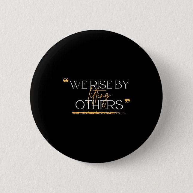 Badge Rond 5 Cm We Rise By Lifting Others Motivational Quotes  (Devant)