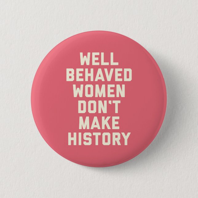 Badge Rond 5 Cm Well Behaved Women Feminist Quote (Devant)