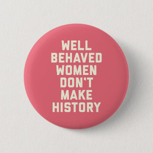Badge Rond 5 Cm Well Behaved Women Feminist Quote