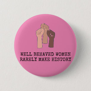 Badge Rond 5 Cm Well Behaved Women Rarely Make History