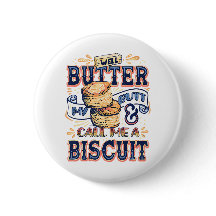 Well Butter My Butt And Call Me A Biscuit