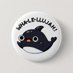 Badge Rond 5 Cm Wha-le-llujah Funny Orca Whale Pun