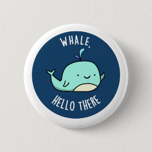 Badge Rond 5 Cm Whale Hello There Funny Whale Pun