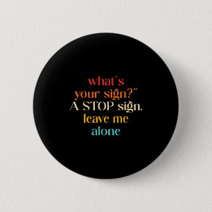 Badge Rond 5 Cm "What' ; s Your Sign_" ; A Stop Sign. Laisse