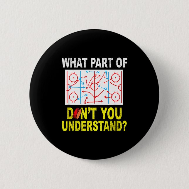 Badge Rond 5 Cm What Part Of You Don't Understand_ Funny Ice Hocke (Devant)