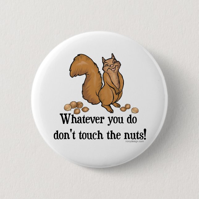 Badge Rond 5 Cm Whatever you do, don't touch the nuts! (Devant)