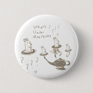 Badge Rond 5 Cm Whats Under Meerkats