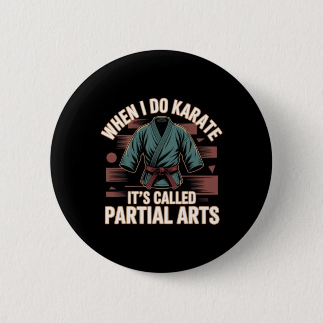 Badge Rond 5 Cm When I Do Karate It's Called Partial Arts Amputati (Devant)