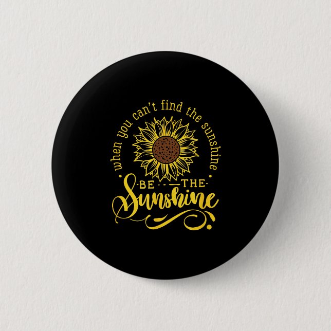 Badge Rond 5 Cm When You Can't Find The Sunshine Be The Sunshine M (Devant)