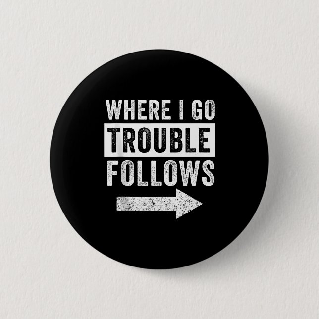 Badge Rond 5 Cm Where I Go Trouble Follows Funny Matching Couple S (Devant)